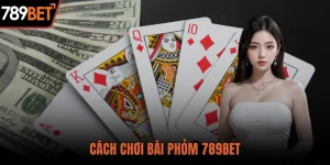 Cách Chơi Bài Phỏm Chuẩn 789BET – Mẹo Thắng Mọi Ván Bài