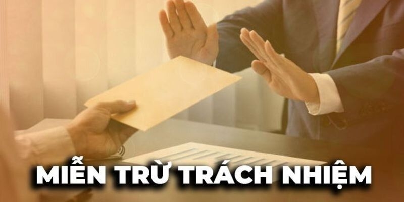 Nội dung cụ thể và chính xác về miễn trừ trách nhiệmt hiện nay&nbsp;